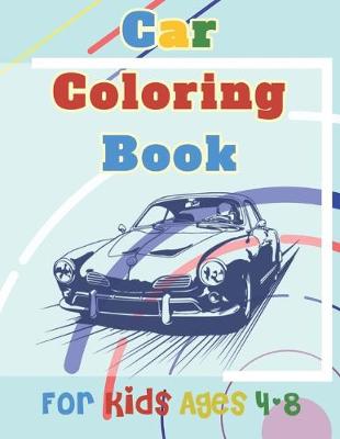 Cover of car Coloring Book For Kids ages 4-8