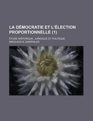 Book cover for La Democratie Et L'Election Proportionnelle; Etude Historique, Juridique Et Politique (1 )