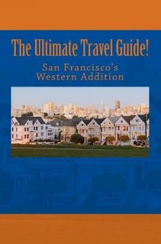 Cover of The Ultimate Travel Guide! San Francisco's Western Addition