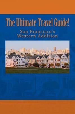 Book cover for The Ultimate Travel Guide! San Francisco's Western Addition