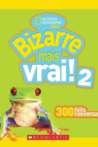 Cover of National Geographic Kids: Bizarre Mais Vrai! 2