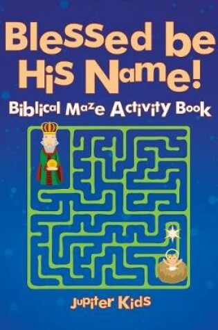 Cover of Blessed be His Name! Biblical Maze Activity Book