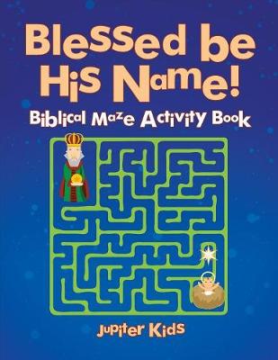 Book cover for Blessed be His Name! Biblical Maze Activity Book