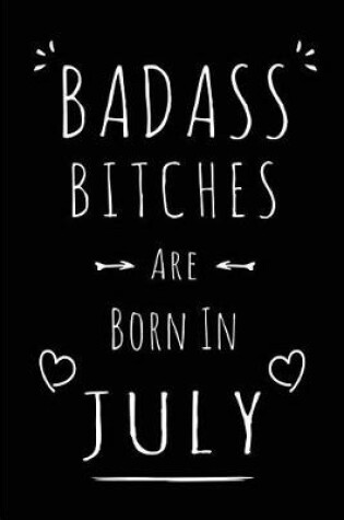 Cover of Badass Bitches Are Born In July