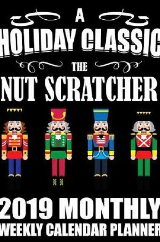 Cover of A Holiday Classic the Nut Scratcher 2019 Monthly Weekly Calendar Planner