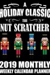 Book cover for A Holiday Classic the Nut Scratcher 2019 Monthly Weekly Calendar Planner