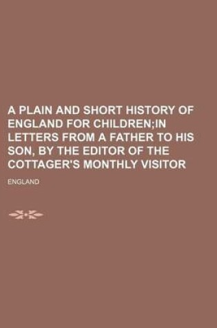 Cover of A Plain and Short History of England for Children; In Letters from a Father to His Son, by the Editor of the Cottager's Monthly Visitor