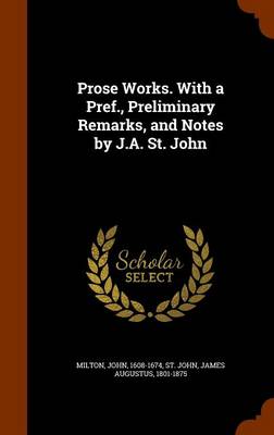 Book cover for Prose Works. with a Pref., Preliminary Remarks, and Notes by J.A. St. John