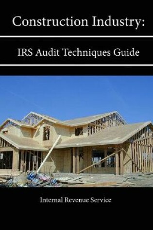 Cover of Construction Industry: IRS Audit Techniques Guide