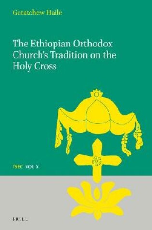 Cover of The Ethiopian Orthodox Church's Tradition on the Holy Cross