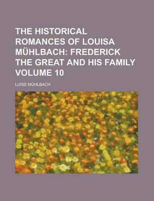 Book cover for The Historical Romances of Louisa Muhlbach Volume 10