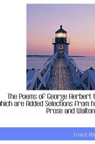Cover of The Poems of George Herbert to Which Are Added Selections from His Prose and Walton's