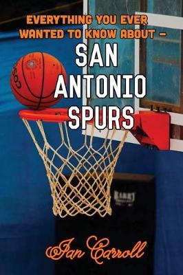 Book cover for Everything You Ever Wanted to Know About San Antonio Spurs