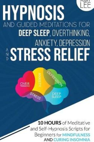 Cover of Hypnosis and Guided Meditations for Deep Sleep, Overthinking, Anxiety, Depression and Stress Relief