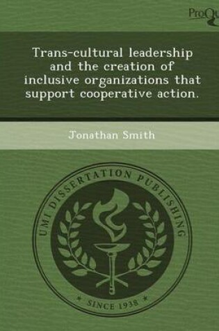 Cover of Trans-Cultural Leadership and the Creation of Inclusive Organizations That Support Cooperative Action