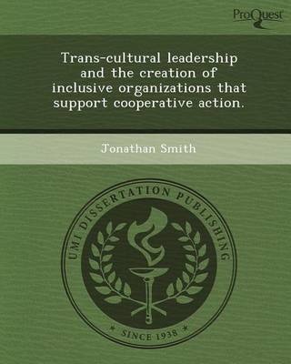 Book cover for Trans-Cultural Leadership and the Creation of Inclusive Organizations That Support Cooperative Action