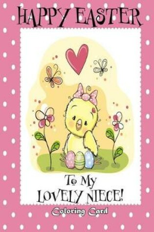 Cover of Happy Easter To My Lovely Niece! (Coloring Card)