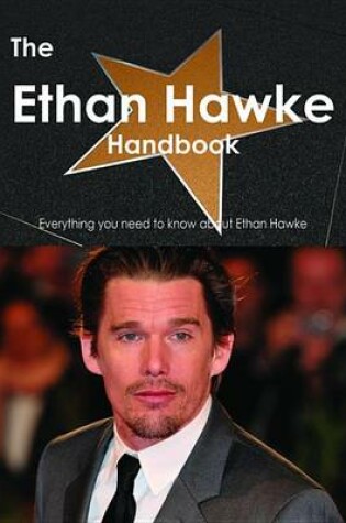 Cover of The Ethan Hawke Handbook - Everything You Need to Know about Ethan Hawke