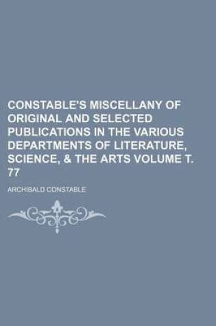 Cover of Constable's Miscellany of Original and Selected Publications in the Various Departments of Literature, Science, & the Arts Volume . 77