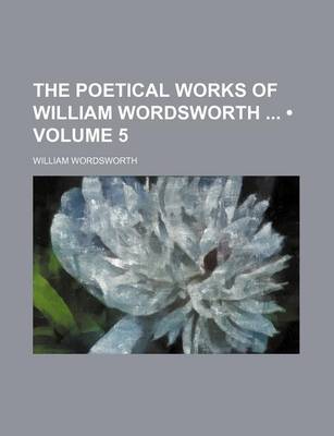Book cover for The Poetical Works of William Wordsworth (Volume 5)