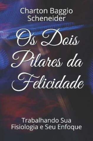 Cover of Os Dois Pilares da Felicidade