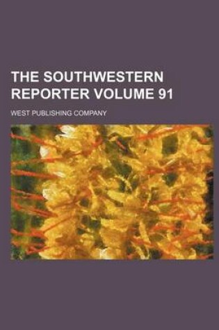 Cover of The Southwestern Reporter Volume 91