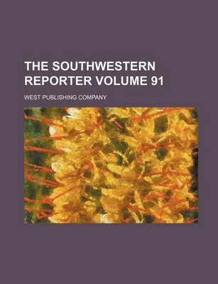 Book cover for The Southwestern Reporter Volume 91