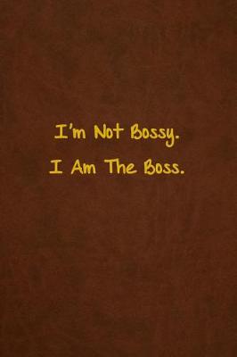 Book cover for I'm Not Bossy. I Am The Boss.