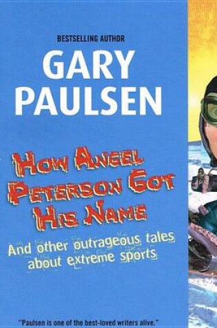 Cover of How Angel Peterson Got His Name and Other Outrageous Tales about Extreme Sports