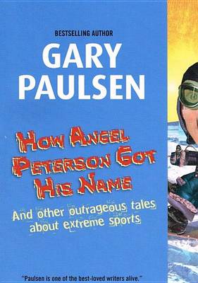 Book cover for How Angel Peterson Got His Name and Other Outrageous Tales about Extreme Sports