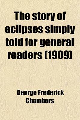 Book cover for The Story of Eclipses Simply Told for General Readers; With Especial Reference to the Total Eclipse of the Sun of May 28, 1900