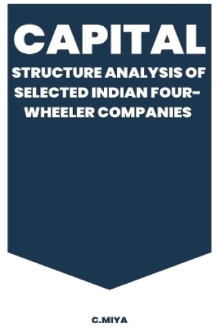 Cover of Capital Structure Analysis of Selected Indian Four-Wheeler Companies