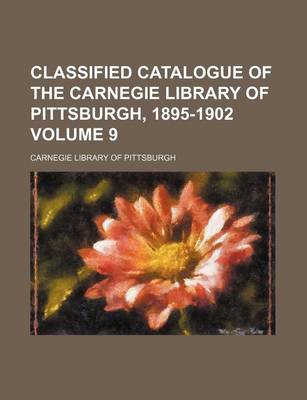 Book cover for Classified Catalogue of the Carnegie Library of Pittsburgh, 1895-1902 Volume 9