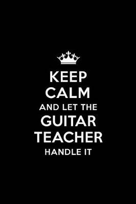 Book cover for Keep Calm and Let the Guitar Teacher Handle it