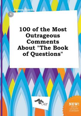 Book cover for 100 of the Most Outrageous Comments about the Book of Questions