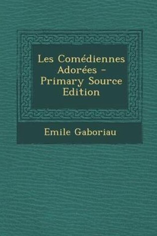 Cover of Les Comediennes Adorees - Primary Source Edition