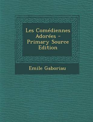 Book cover for Les Comediennes Adorees - Primary Source Edition