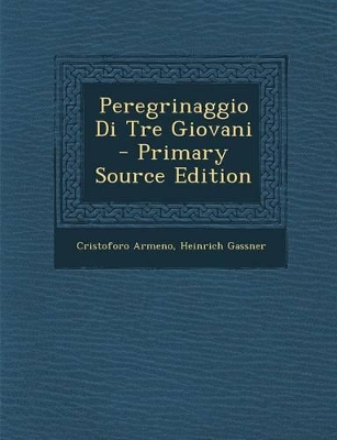 Book cover for Peregrinaggio Di Tre Giovani - Primary Source Edition