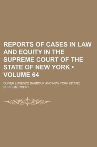 Cover of Reports of Cases in Law and Equity in the Supreme Court of the State of New York (Volume 64)