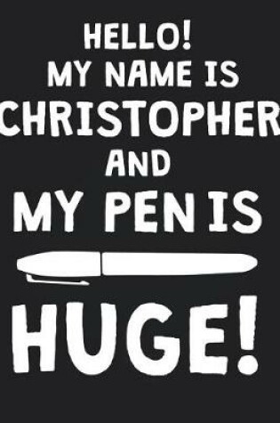 Cover of Hello! My Name Is Christopher And My Pen Is Huge!