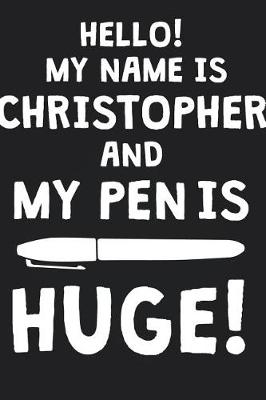 Book cover for Hello! My Name Is Christopher And My Pen Is Huge!