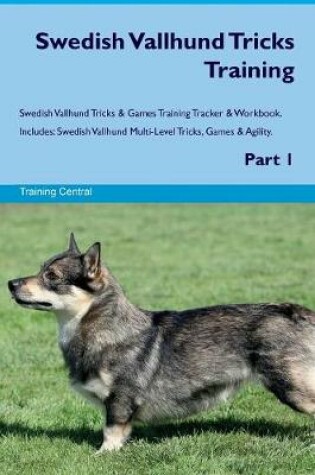 Cover of Swedish Vallhund Tricks Training Swedish Vallhund Tricks & Games Training Tracker & Workbook. Includes