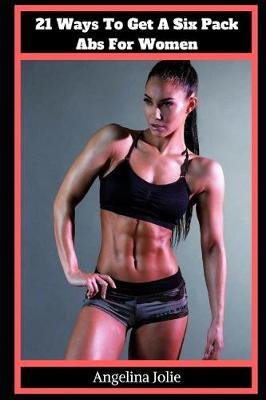 Book cover for 21 Ways to Get a Six Pack ABS for Women