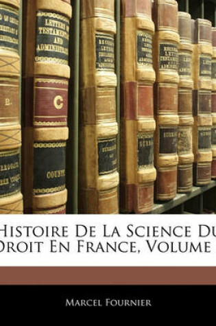 Cover of Histoire de La Science Du Droit En France, Volume 3