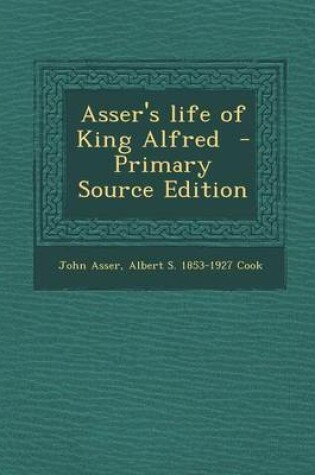 Cover of Asser's Life of King Alfred - Primary Source Edition