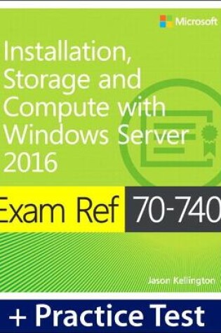 Cover of Exam Ref 70-740 Installation, Storage, and Compute with Windows Server 2016 with Practice Test