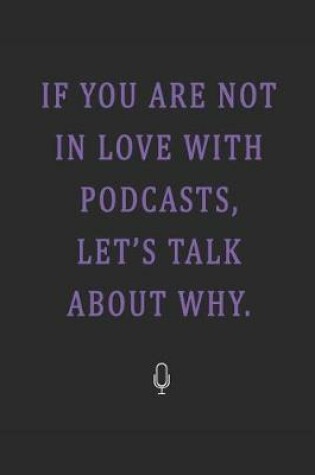 Cover of If You Are Not in Love with Podcasts, Let's Talk about Why