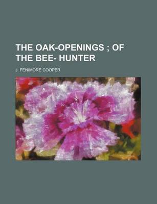 Book cover for The Oak-Openings; Of the Bee- Hunter