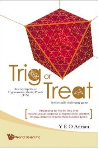 Cover of Trig Or Treat: An Encyclopedia Of Trigonometric Identity Proofs (Tips) With Intellectually Challenging Games