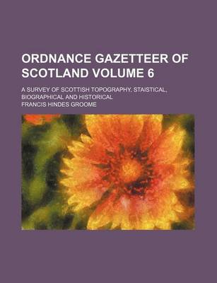 Book cover for Ordnance Gazetteer of Scotland Volume 6; A Survey of Scottish Topography, Staistical, Biographical and Historical